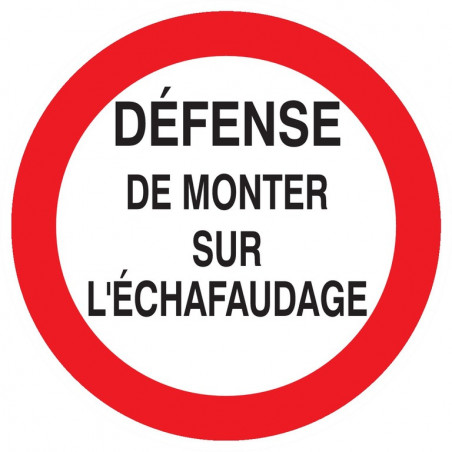 DEFENSE DE MONTER SUR L'ECHAFAUDAGE D.80mm